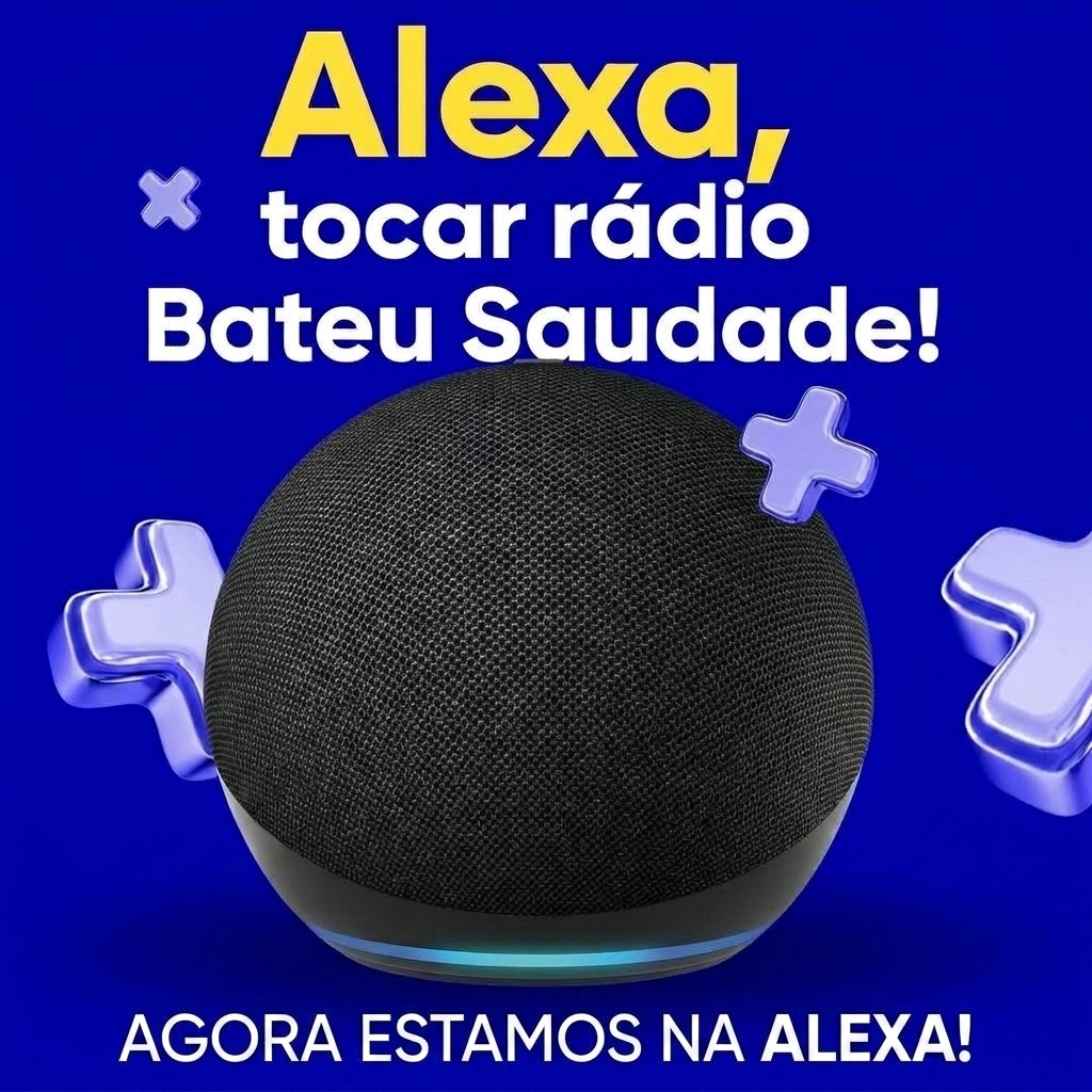 Alexa, tocar rádio Bateu Saudade! Agora estamos na Alexa